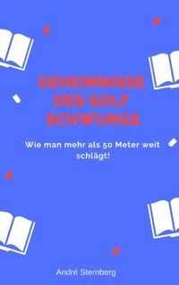 Geheimnisse des Golf Schwungs - Andre Sternberg - ebook