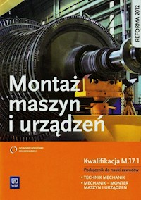 Montaż maszyn i urządzeń Podręcznik do nauki zawodów technik mechanik mechanik-monter maszyn i urządzeń  Kwalifikacja M.17.1 - Zawora Józef - książka