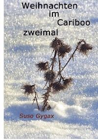 Weihnachten im Cariboo zweimal - Suso Gygax - ebook