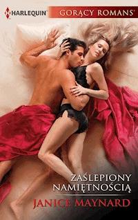 Zaślepiony namiętnością - Janice Maynard - ebook