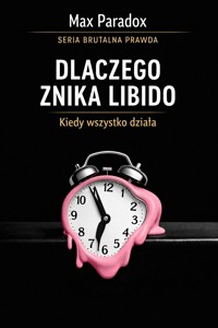 Brutalna prawda o libido - dlaczego znika, kiedy wszystko działa - Max Paradox - ebook