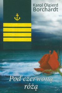 Pod czerwoną różą - Borchardt Karol Olgierd - książka