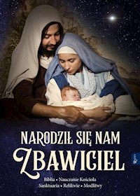 Narodził nam się Zbawiciel Biblia Nauczanie Kościoła Sanktuaria Relikwie Modlitwy - Leszek Smoliński, Murzańska Aleksandra - książka
