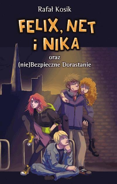Okładka książki Felix, Net i Nika oraz (nie)Bezpieczne Dorastanie