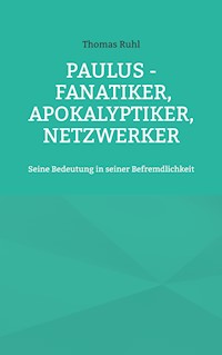 Paulus - Fanatiker, Apokalyptiker, Netzwerker - Thomas Rühl - ebook
