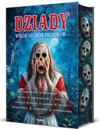 Dziady. Wśród duchów przodków (barwione brzegi) - Krzysztof Jagiełło, Ewelina Kasiuba, Agnieszka Kulbat, Aleksandra Seliga, Anna Musiałowicz, Wiktoria Korzeniewska, Karolina Mogielska, Franciszek M. Piątkowski, Elwira Dressler-Janik, Graham Masterton, Robert Socha, Grzegorz Gajek - książka