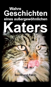 Wahre Geschichten eines aussergewöhnlichen Katers - Bernhard Fakin - ebook