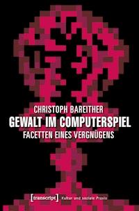 Gewalt im Computerspiel - Christoph Bareither - darmowy ebook