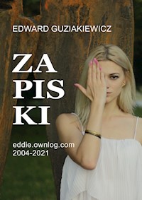 Zapiski. Eddie.ownlog.com 2004-2021 - Edward Guziakiewicz - ebook