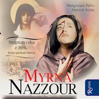 Myrna Nazzour. Stygmatyczka z Syrii, która spotkała Maryję - Małgorzata Pabis, Henryk Bejda - ebook + audiobook
