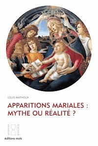 Apparitions mariales : mythe ou réalité ? - Louis Mathoux - ebook
