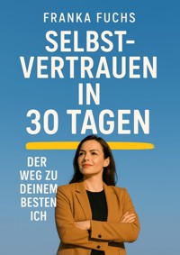 Selbstvertrauen in 30 Tagen - Franka Fuchs - ebook