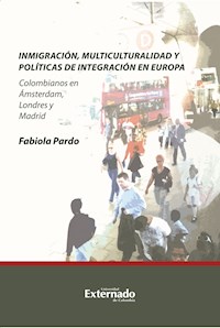 Inmigración, multiculturalidad y políticas de integración en Europa. Colombianos en Ámsterdam, Londres y Madrid - Fabiola Pardo - ebook