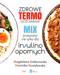 Zdrowe termogotowanie Mix przepisów nie tylko dla insulinoopornych - Dominika Musiałowska, Magdalena Makarowska - książka