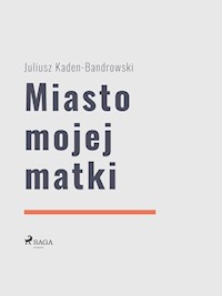 Miasto mojej matki - Juliusz Kaden-Bandrowski - ebook