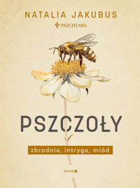 Pszczoły. Zbrodnia, intryga, miód - Jakubus Natalia - ebook + audiobook