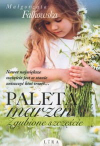 Paleta marzeń. Zgubione szczęście - Małgorzata Falkowska - ebook + audiobook + książka
