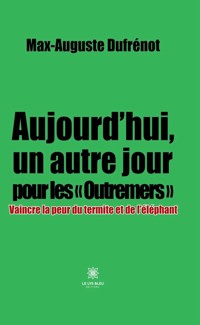 Aujourd’hui, un autre jour pour les « Outremers » - Max-Auguste Dufrénot - ebook