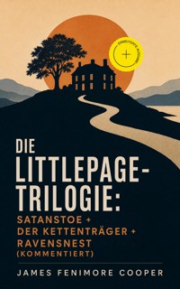 Die Littlepage-Trilogie: Satanstoe + Der Kettenträger + Ravensnest (Kommentiert) - James Fenimore Cooper - ebook