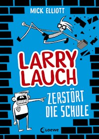 Larry Lauch zerstört die Schule (Band 1) - Mick Elliott - ebook