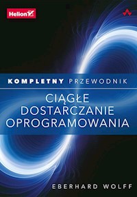 Ciągłe dostarczanie oprogramowania Kompletny przewodnik - Eberhard Wolff - książka