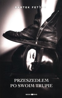 Przeszedłem po swoim trupie - Fetysz Bartek - ebook + audiobook + książka