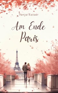 Am Ende Paris - Tanja Kaiser - ebook