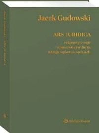Ars Iuridica Rozprawy i eseje o procesie cywilnym, ustroju sądów i o sędziach - Jacek Gudowski - książka