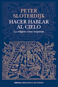 Hacer hablar al cielo - Peter Sloterdijk - ebook