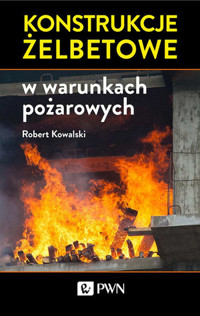 Konstrukcje żelbetowe w warunkach pożarowych - Dr hab. inż., prof. nzw. Robert Kowalski - książka