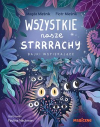 Wszystkie nasze strrrachy! Bajki wspierające - Piotr Mieśnik, Magda Mieśnik - książka