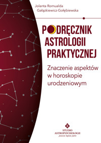 Podręcznik astrologii praktycznej. Znaczenie aspektów w horoskopie urodzeniowym - Jolanta Romualda Gałązkiewicz-Gołębiewska - ebook