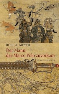 Der Mann, der Marco Polo zuvorkam - Rolf A. Meyer - ebook