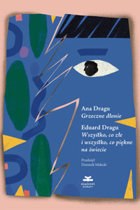 Grzeczne dłonie · Wszystko, co złe, i wszystko, co piękne na świecie - Ana Dragu, Eduard Dragu-Sălăgean - ebook + audiobook