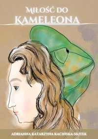 Miłość do Kameleona - Adrianna Katarzyna Kacińska-Skitek - ebook