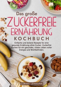 Das große Zuckerfreie Ernährung Kochbuch - Carina Lehmann - ebook