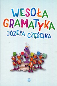 Wesoła gramatyka Józefa Częścika - Częścik Józef - książka