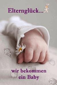 Elternglück...wir bekommen ein Baby - Lea Barth - ebook
