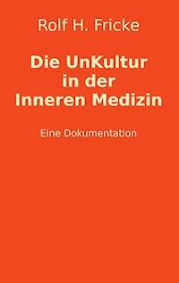 Die UnKultur in der Inneren Medizin - Rolf H. Fricke - ebook
