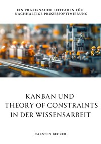 Kanban und  Theory of Constraints in der Wissensarbeit - Carsten Becker - ebook