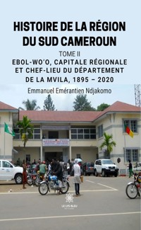 Histoire de la région du sud Cameroun - Tome 2 - Emmanuel Emérantien Ndjakomo - ebook