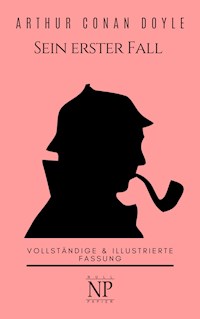 Sherlock Holmes – Sein erster Fall und andere Detektivgeschichten - Arthur Conan Doyle - ebook