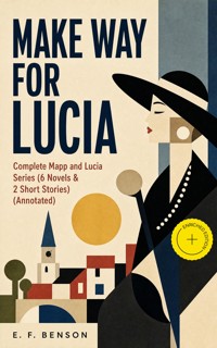 MAKE WAY FOR LUCIA - Complete Mapp and Lucia Series (6 Novels & 2 Short Stories) (Annotated) - E.F. Benson - ebook
