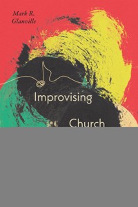 Improvising Church - Mark R. Glanville - ebook