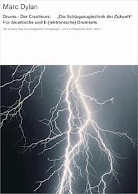 Drums - Der Crashkurs: "Die Schlagzeugtechnik der Zukunft" Für Akustische und E-(lektronische) Drumsets - Marc Dylan - ebook