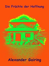 Die Früchte der Hoffnung - Alexander Gairing - ebook
