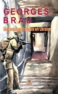 Mercenaires français en Ukraine - Georges Brau - ebook