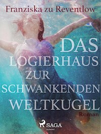 Das Logierhaus zur schwankenden Weltkugel - Franziska zu Reventlow - ebook