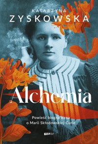 Alchemia. Powieść biograficzna o Marii Skłodowskiej-Curie - Katarzyna Zyskowska - ebook + audiobook + książka