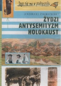 Żydzi, antysemityzm, holokaust - Andrzej Żbikowski - ebook